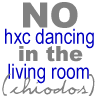 NO HARDCORE DANCING IN THE LIVINGROOM!