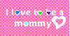 i <3 to be a mommy