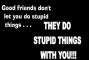 stupid things with you