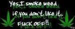 yes, i smoke weed if you don't like it FUCK OFF!!