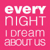 Every night I dream 