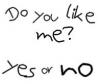 do you like me yes or no