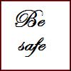 Be Safe