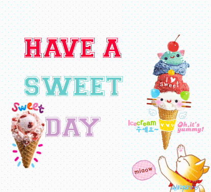 HAVE A SWEET DAY