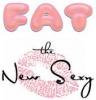 fat is the new sexy