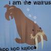 i am a walrus!