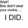 I did so do not kill bob!