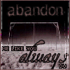 abandon me like always