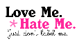 love me hate me...
