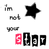 im not your star