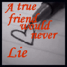 A true friend will never lie!