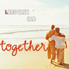 Lets Grow Old 2gether