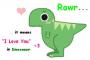 rawr,it means "I love you!" in dinosauer. â™¥