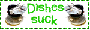 dishes suck