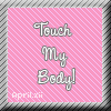 Touch my Body!