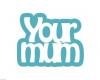 your mum