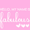 Hello My Name is Fabulous