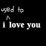 used to love you