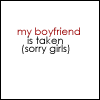 my boyfriend is taken(sorry girls)