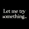 Try something