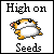 high on seeds