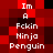 Im a Fckin Ninja Penguin