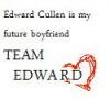 edward cullen is my future boyfriend
