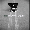 I'm broken again