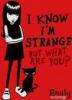 I know I'm strange....