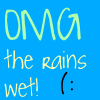 rain is wet.(: