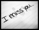 I miss you </3