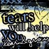 Tears will help you