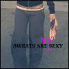 Sweats are not sexy.