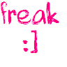 freak :]