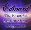 Edward, The beautiful figment of My Imagination