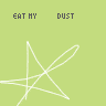 Eat my _____ dust.