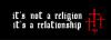its not religion its a relationship