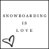 Snowboarding is love