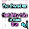 you showed me fairy tales do come true