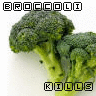 broccoli kills!!!!!!!!