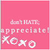 Dont Hate, Appreciate.