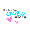 Baby Im crazy about you