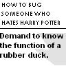 How to Bug Someone....
