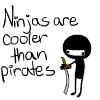 Ninja's are cooler than pirates