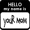 your mom