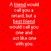 a friend would...
