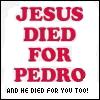 Jesus died for pedro