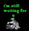 i'm still waiting