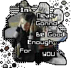 im never gonna be good enough for you