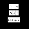 im not okay!